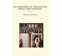 Les historiettes de Tallemant des Réaux, tome troisième