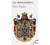 Les Hohenzollern - La Dynastie Qui A Fait L'allemagne (1061-1918)