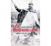 Les Hohenzollern: La dynastie qui a fait l'Allemagne (1061-1919)