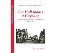 Les Hollandais À Cayenne - La Présence Néerlandaise En Guyane Française (1655-1677)