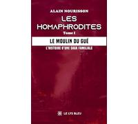Les homaphrodites: Tome I : Le moulin du Gué - L'histoire d'une saga familiale