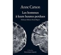Les Hommes à leurs heures perdues - Anne Carson - Arche - broché - Poésie