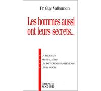 Les hommes aussi ont leurs secrets: La prostate, ses maladies, les différents traitements, leurs coûts, [entretiens avec Danièle Messager