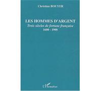 Les hommes d'argent Trois siècles de fortune française - 1600-1900 - Christian Bouyer - L'harmattan - broché - Essai
