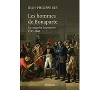 Les hommes de Bonaparte: La conquête du pouvoir, 1793-1800
