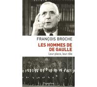 Les hommes de De Gaulle: Leur place, leur rôle