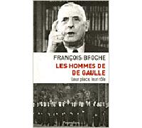 Les Hommes de De Gaulle Leur place, leur rôle - François Broche - Pygmalion - broché - Essai