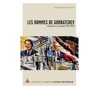 Les Hommes De Gorbatchev - Influences Et Réseaux (1956-1992)
