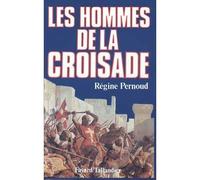 Les Hommes de la Croisade - Régine Pernoud - Fayard - Livre