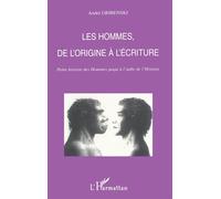 Les hommes de l'origine à l'écriture - André Gribenski - L'harmattan - broché - Livre