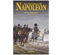 Les Hommes De Napoléon - Témoignages 1805-1815
