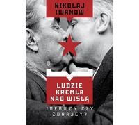 Les hommes du Kremlin sur la Vistule. Idéologues ou traîtres ? (Buch auf Polnisch)