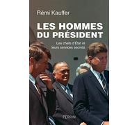 Les hommes du président - Les chefs d'Etats et leurs services secrets Rémi Kauffer (Auteur)