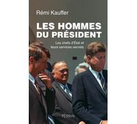 Les hommes du président - Les chefs d'Etats et leurs services secrets Les chefs d'Etat et leurs services secrets - Rémi Kauffer - Perrin - broché - Essai