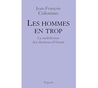 Les hommes en trop : La malédiction des chrétiens d'Orient
