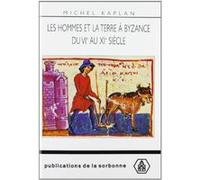 Les hommes et la terre à Byzance du VIe au XIe siècle Michel Kaplan (Auteur)
