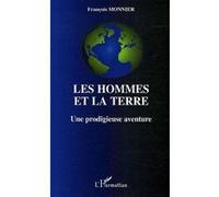 Les hommes et la terre Une prodigieuse aventure - François Monnier - L'harmattan - broché - Essai