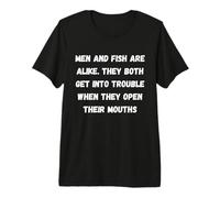 Les Hommes et Les Poissons se ressemblent. Ils Ont Tous Les Deux des ennuis Quand Ils T-Shirt Haut de Gamme