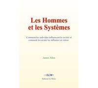 Les Hommes et les Systèmes: Comment les individus influencent la société et comment la société les influence en retour