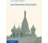 Les hommes incertains Olivier Rogez (Auteur)