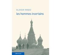 Les hommes incertains - Olivier Rogez - Le Passage Eds - broché - Roman