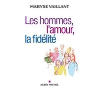 Les Hommes, l'amour, la fidélité - Maryse Vaillant - Albin Michel - broché - Essai
