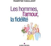 Les Hommes, l'amour, la fidélité Maryse Vaillant (Auteur)