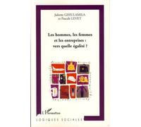 Les hommes, les femmes et les entreprises : vers quelle égalité? - Juliette Ghiulamila - L'harmattan - broché - Essai