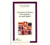 Les hommes, les femmes et les entreprises : vers quelle égalité? - Juliette Ghiulamila - L'harmattan - broché - Essai