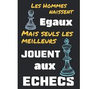 Les hommes naissent égaux, mais seuls les meilleurs jouent aux échecs: Carnet de parties d'Echecs - 55 parties + page de note avec échiquiers