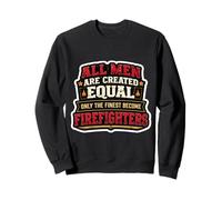 Les Hommes Ont été créés égaux Seuls Les Meilleurs Deviennent Les Pompiers Sweatshirt