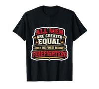 Les Hommes Ont été créés égaux Seuls Les Meilleurs Deviennent Les Pompiers T-Shirt