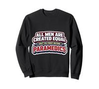 Les Hommes Ont été créés égaux Seuls Les Meilleurs Deviennent paramédicaux EMT Sweatshirt