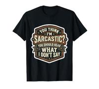 Les Hommes pensent Que Je suis Sarcastique, tu Devrais Entendre ce Que Je ne dis Pas T-Shirt Graphique avec Valeur