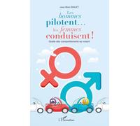 Les hommes pilotent... les femmes conduisent !: Guide des comportements au volant