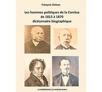 Les hommes politiques de la Corrèze de 1815 à 1870, dictionnaire biographique