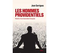 Les Hommes providentiels: Histoire d'une fascination française