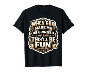 Les Hommes Quand Dieu m'a créé, il a souri et a Dit Que ce Serait Amusant T-Shirt