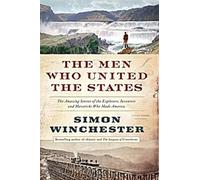 Les hommes qui ont uni les États-Unis : Les histoires étonnantes des explorateurs, inventeurs et francs-tireurs qui ont fait l'Amérique