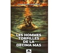 Les hommes torpilles de la decima mas - Junio Valerio Borghese - Memorabilia - broché - Essai