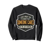 Les Hommes veulent Juste Que tu saches Que Quelqu'un ne se Soucie Pas de Moi mais de Quelqu'un Sweatshirt
