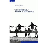Les homosexuels sont un danger absolu - homosexualité masculine en Suisse durant la Seconde guerre mondiale - Thierry Delessert - Antipodes - broché - Etude
