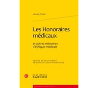 Les Honoraires médicaux et autres mémoires d'éthique médicale Louis Odier (Auteur), Micheline Louis-Courvoisier (Editeur du volume), Philip Rieder (Editeur du volume), Pierre Frantz (Collection dirigé