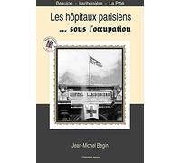 Les Hôpitaux parisiens sous l'Occupation - Beaujon - Lariboisière - La Pitié - 120 photos