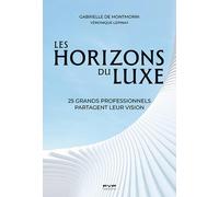 Les horizons du luxe: 25 grands professionnels partagent leur vision