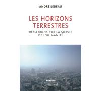Les horizons terrestres Réflexions sur la survie de l'humanité - André Lebeau - Gallimard - broché - Essai