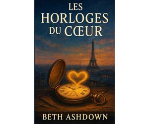 Les Horloges du Cœur: Une horlogère du XXIᵉ siècle. Un inventeur de 1889. Une montre capable de les réunir le temps d’un amour impossible.