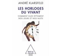 Les Horloges du vivant Comment elles rythment nos jours et nos nuits - André Klarsfeld - Odile Jacob - broché - Etude