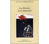 Les Horreurs de la démocratie Nicolas Gomez Davila (Auteur), Franco Volpi (Auteur), Samuel Brussell (Préface), Michel Bibard (Traduction)