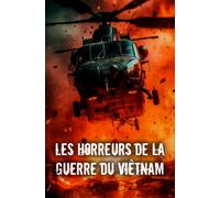 Les horreurs de la guerre du Viêtnam